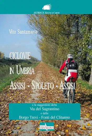 Ciclovie in Umbria. Assisi-Spoleto-Assisi e le suggestioni della Via del Sagrantino e della Borgo Trevi-Fonti del Clitunno Affare