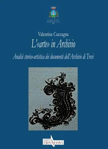 L‘ «arte» in Archivio. Analisi storico-artistica dei documenti dell‘Archivio di Trevi Offerta Speciale