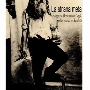 La strana meta. Beagna e Beniamino Gigli, due amici a Spoleto Quantità Limitata