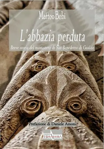 L‘ abbazia perduta. Breve storia del monastero di San Benedetto di Gualdo Ultima Occasione