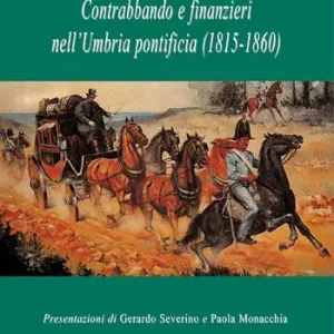 Solo Oggi Contrabbando e finanzieri nell‘Umbria pontificia (1815-1860)