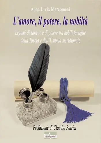 L‘ amore, il potere, la nobiltà. Legami di sangue e di potere tra nobili famiglie della Tuscia e dell‘Umbria meridionale Compra Oggi Stesso