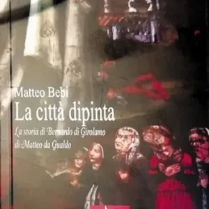 La città dipinta. La storia di Bernardo di Girolamo di Matteo da Gualdo Reso Gratuito