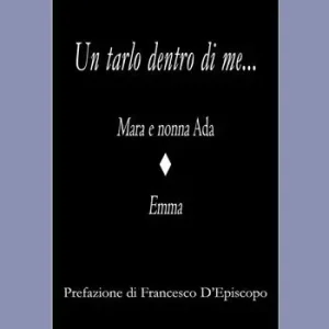 Un tarlo dentro di me.... Mara e nonna Ada. Emma Prezzo Ridotto