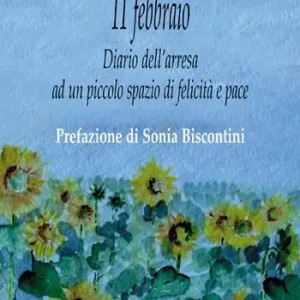 Nuovo Arrivo 11 febbraio. Diario dell‘arresa ad un piccolo spazio di felicità e pace