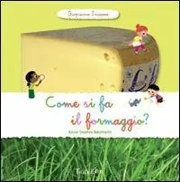 Reso Gratuito Come si fa il formaggio? Scopriamo insieme. Ediz. illustrata