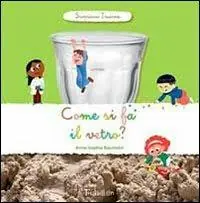 Come si fa il vetro? Scopriamo insieme. Ediz. illustrata Prezzo Basso