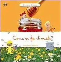 Come si fa il miele? Scopriamo insieme. Ediz. illustrata Direttamente Dal Produttore