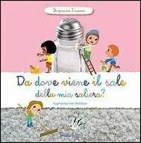 Da dove viene il sale della mia saliera? Scopriamo insieme. Ediz. illustrata Direttamente Dal Produttore