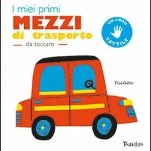 I miei primi mezzi di trasporto da toccare. Ediz. a colori Ordina Subito