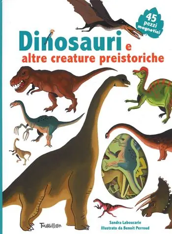 Dinosauri e altre creature preistoriche. Ediz. illustrata. Con Magneti Non Perdere