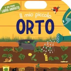 Il mio piccolo orto. Il mio primo libro animato. Ediz. a colori Spedito Oggi