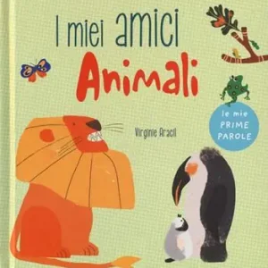 I miei amici animali. Le mie prime parole. Ediz. a colori Ultimissimo Modello