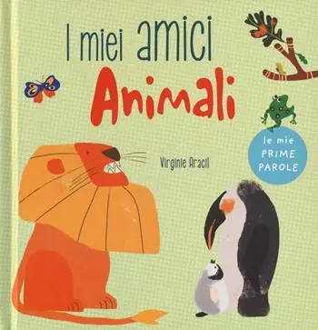 I miei amici animali. Le mie prime parole. Ediz. a colori Ultimissimo Modello