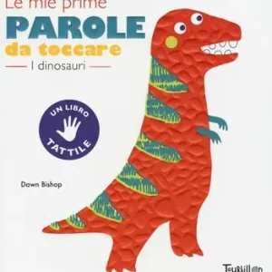 I dinosauri. Le mie prime parole da toccare. Ediz. a colori Non Perdere