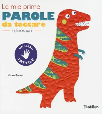I dinosauri. Le mie prime parole da toccare. Ediz. a colori Non Perdere