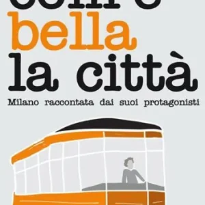 Pagamento Sicuro Com‘è bella la città. Milano raccontata dai suoi protagonisti