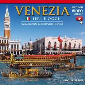 Venezia ieri e oggi. Guida illustrata da ricostruzioni storiche. Con video scaricabile online A Buon Prezzo