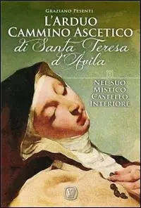 L‘arduo cammino ascetico di Santa Teresa d‘Avila. Nel suo mistico castello interiore Solo Oggi
