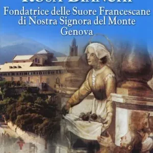 Prezzo Basso Madre Rosa Bianchi. Fondatrice delle Suore Francescane di Nostra Signora del Monte Genova