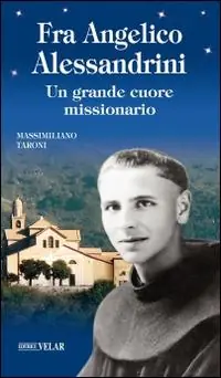Fra Angelico Alessandrini. Un grande cuore missionario Offerta Speciale