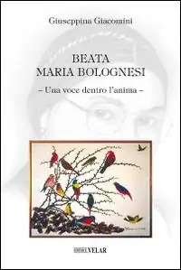Beata Maria Bolognesi. Una voce dentro l‘anima A Buon Prezzo