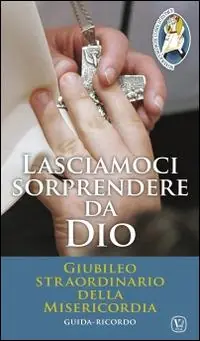 Lasciamoci sorprendere da Dio. Giubileo straordinario della Misericordia Consegna Rapida