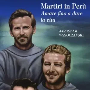 Michal Tomaszek, Zbigniew Strzalkowski, Alessandro Dordi. Martiri in Perù. Amare fino a dare la vita Ultimissimo Modello