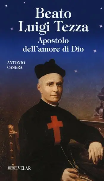 Beato Luigi Tezza. Apostolo dell‘amore di Dio Novità