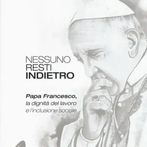 Nessuno resti indietro. Papa Francesco, la dignità del lavoro e l‘inclusione sociale Sconto