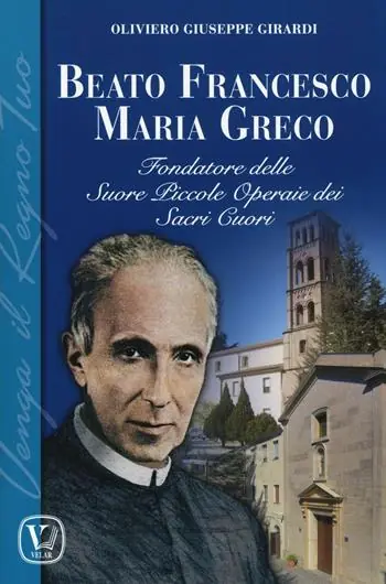 Beato Francesco Maria Greco. Fondatore delle Suore Piccole Operaie dei Sacri Cuori A Buon Prezzo