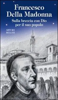 Francesco Della Madonna. Sulla breccia con Dio per il suo popolo Offerta Lampo