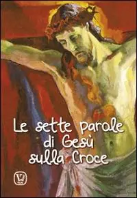 Le sette parole di Gesù sulla Croce A Buon Prezzo