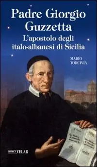 Nuovo Arrivo Padre Giorgio Guzzetta. L‘apostolo degli italo-albanesi di Sicilia