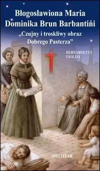 Blogoslawiona Maria Dominika Brun Barbantini. «Czujny i troskliwy obraz Dobrego Pasterza» Saldi
