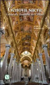 Genova sacra. Guida alle Basiliche del Centro Prezzo Basso