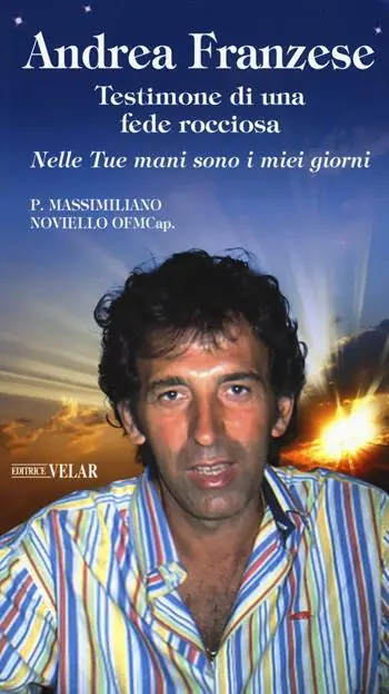Esclusivo Andrea Franzese. Testimone di una fede rocciosa. Nelle tue mani sono i miei giorni