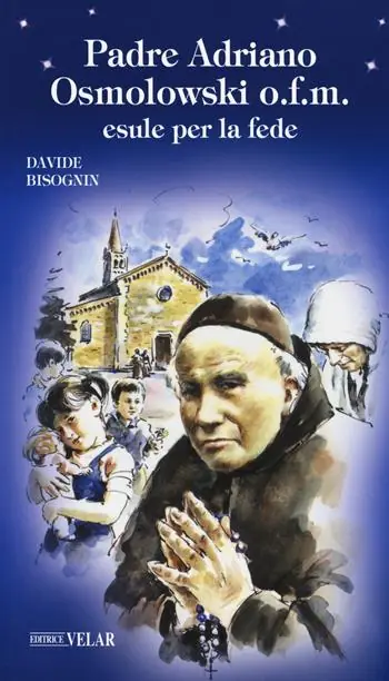 Must-Have Padre Adriano Osmolowski o.f.m., esule per la fede. Ediz. a colori