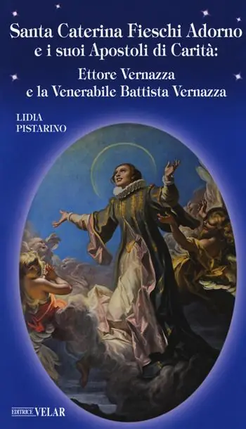 Santa Caterina Fieschi Adorno e i suoi apostoli di carità. Ettore Vernazza e la venerabile Battista Vernazza Professionale