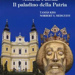 San Ladislao re d’Ungheria. «Athleta patriae». Il paladino della patria. Vita e culto del re san Ladislao Compra Oggi Stesso