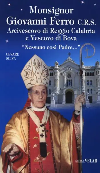 Monsignor Giovanni Ferro C.R.S.. Arcivescovo di Reggio Calabria e Vescovo di Bova. «Nessuno così Padre» Direttamente Dal Produttore