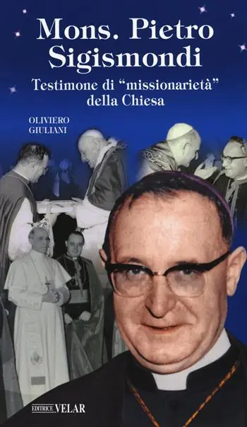 Acquista Ora Monsignor Pietro Sigismondi. Testimone di «missionarietà» della Chiesa
