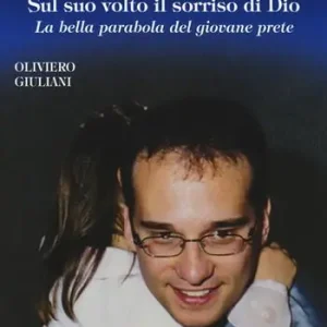 Prezzo Di Fabbrica Don Giò Bertocchi. Sul suo volto il sorriso di Dio. La bella parabola del giovane prete