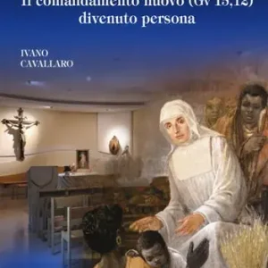 Beata Liduina Meneguzzi. Il comandamento nuovo (Gv 15,12) divenuto persona Reso Gratuito