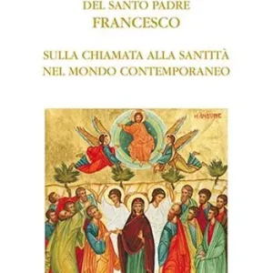 Gaudete et exsultate. Esortazione apostolica del santo padre Francesco sulla chiamata alla santità nel mondo contemporaneo Must-Have