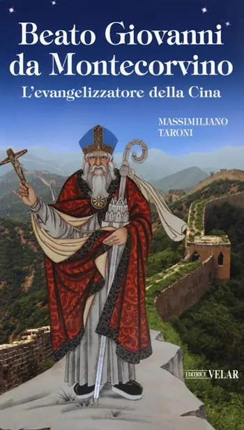Beato Giovanni da Montecorvino. L’evangelizzatore della Cina Novità