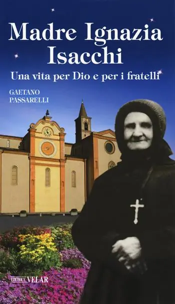 Soddisfatti O Rimborsati Madre Ignazia Isacchi. Una vita per Dio e per i fratelli