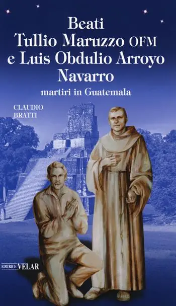 Beati Tullio Maruzzo OFM e Luis Obdulio Arroyo Navarro martiri in Guatemala Ultime Pezzi