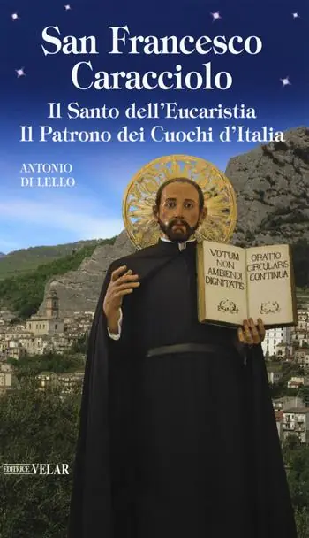 Ultimissimo Modello San Francesco Caracciolo. Il santo dell’Eucaristia. Il patrono dei cuochi d’Italia