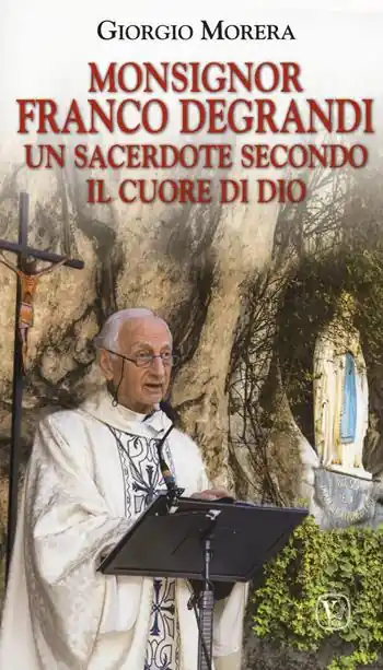 Monsignor Franco Degrandi. Un sacerdote secondo il cuore di Dio Promozione
